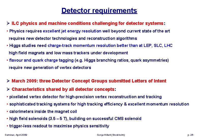 Detector requirements Ø ILC physics and machine conditions challenging for detector systems: • Physics