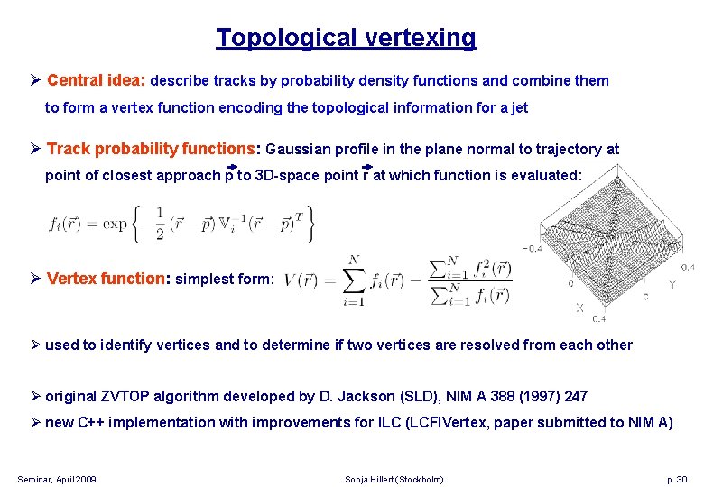 Topological vertexing Ø Central idea: describe tracks by probability density functions and combine them