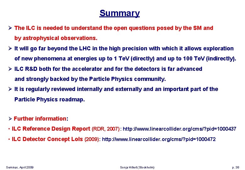 Summary Ø The ILC is needed to understand the open questions posed by the