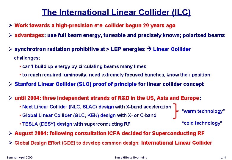 The International Linear Collider (ILC) Ø Work towards a high-precision e+e- collider begun 20