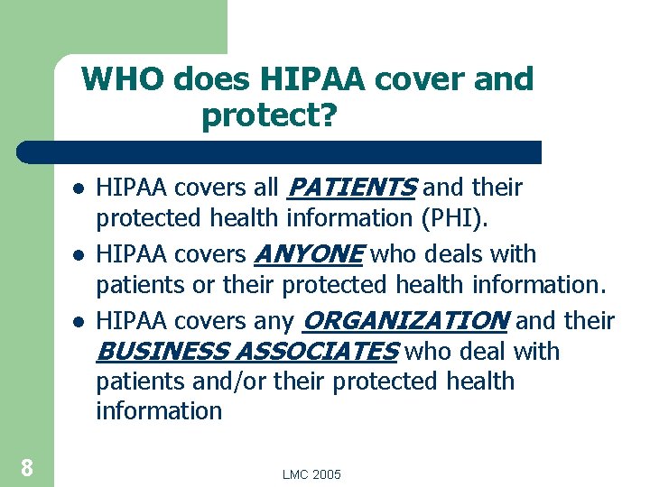 WHO does HIPAA cover and protect? l l l 8 HIPAA covers all PATIENTS