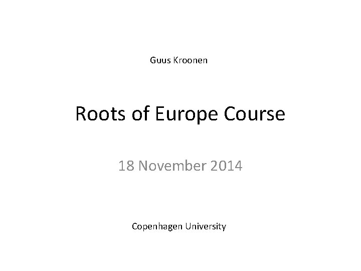 Guus Kroonen Roots of Europe Course 18 November 2014 Copenhagen University 
