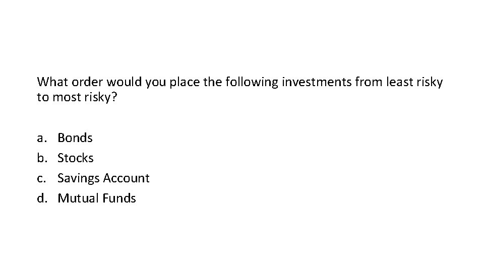 What order would you place the following investments from least risky to most risky?