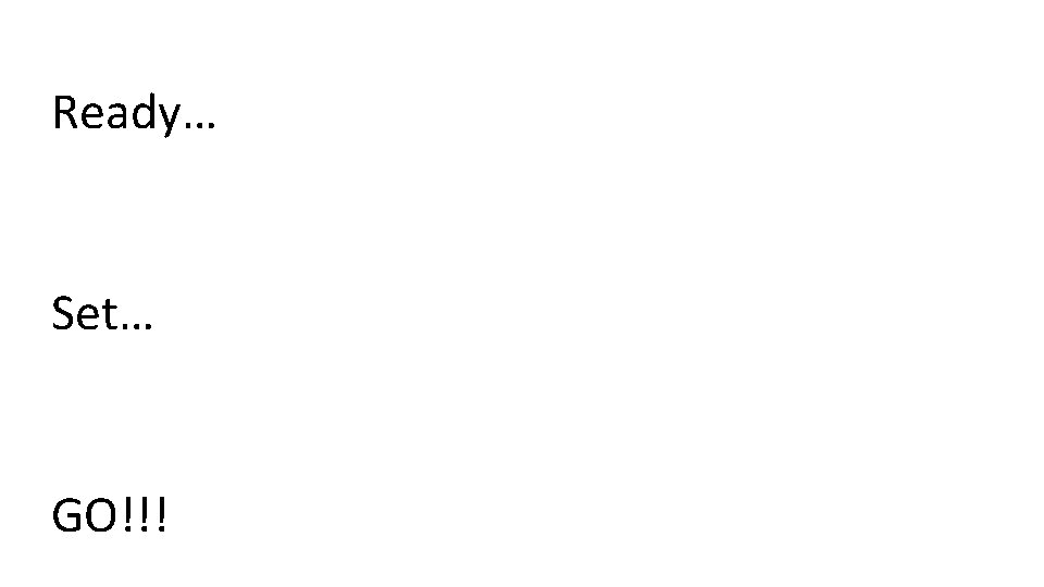 Ready… Set… GO!!! 