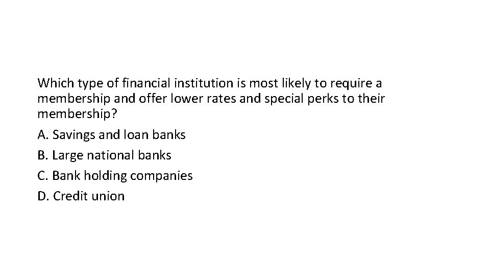 Which type of financial institution is most likely to require a membership and offer