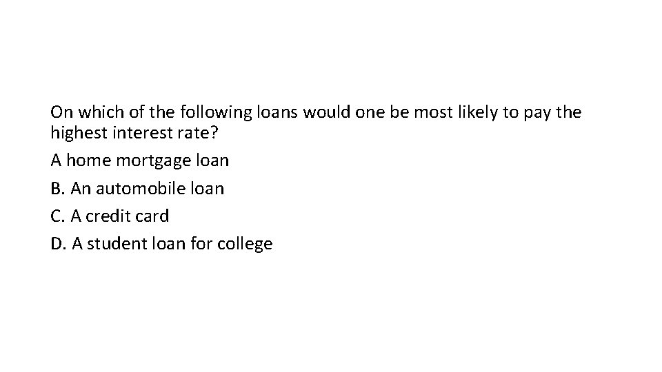 On which of the following loans would one be most likely to pay the