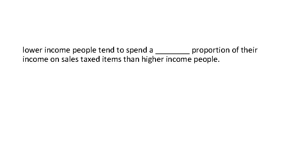 lower income people tend to spend a ____ proportion of their income on sales