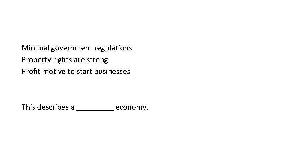 Minimal government regulations Property rights are strong Profit motive to start businesses This describes