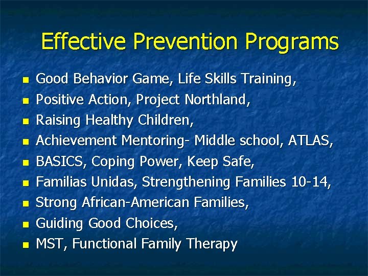 Effective Prevention Programs Good Behavior Game, Life Skills Training, Positive Action, Project Northland, Raising
