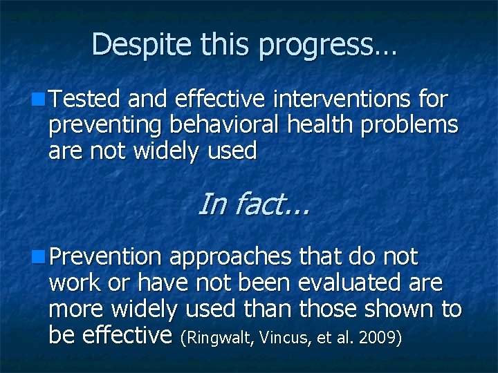 Despite this progress… Tested and effective interventions for preventing behavioral health problems are not