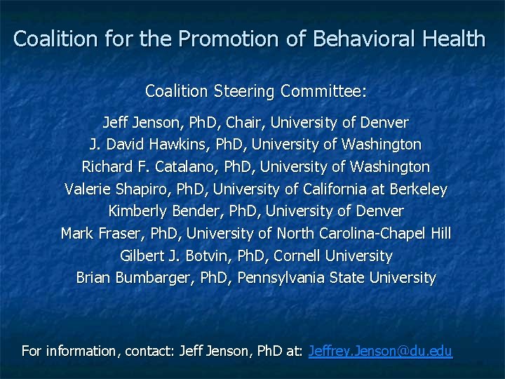 Coalition for the Promotion of Behavioral Health Coalition Steering Committee: Jeff Jenson, Ph. D,