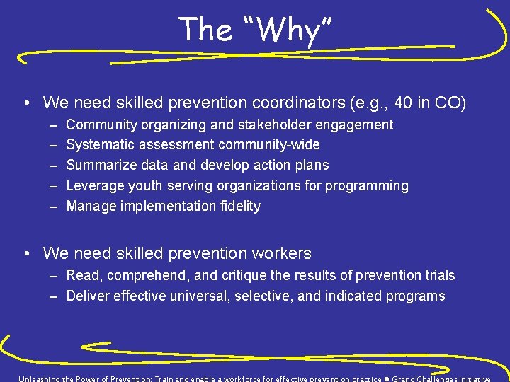 The “Why” • We need skilled prevention coordinators (e. g. , 40 in CO)