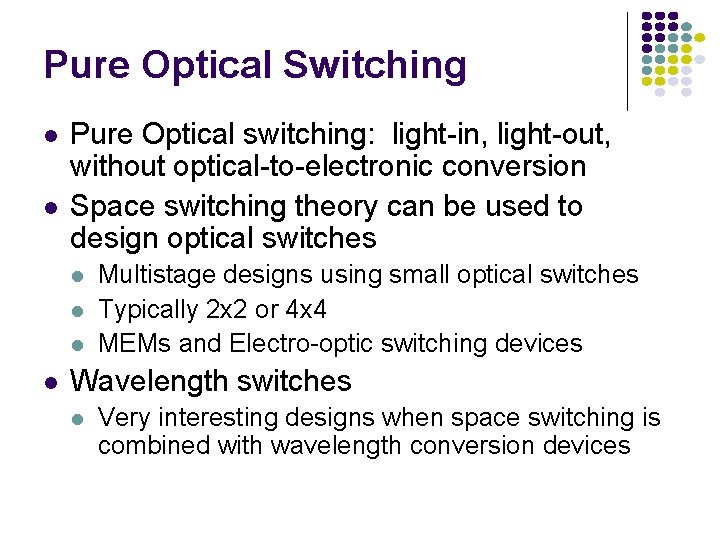 Pure Optical Switching l l Pure Optical switching: light-in, light-out, without optical-to-electronic conversion Space