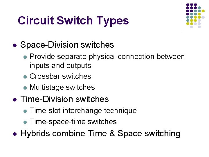 Circuit Switch Types l Space-Division switches l l Time-Division switches l l l Provide
