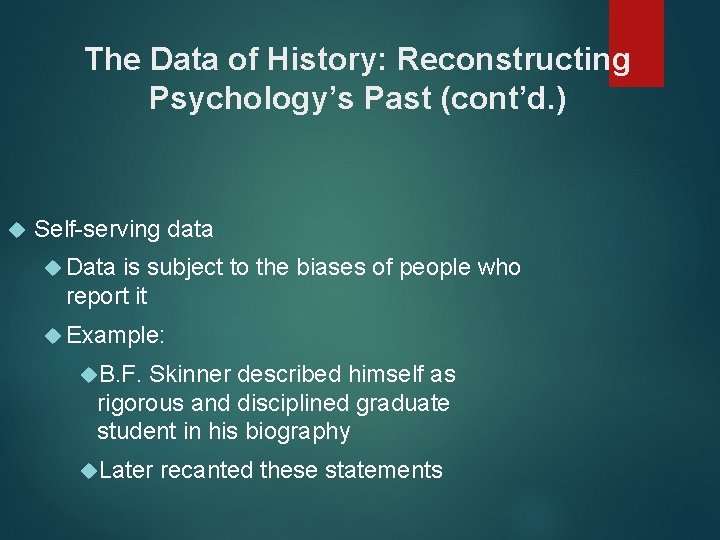 The Data of History: Reconstructing Psychology’s Past (cont’d. ) Self-serving data Data is subject