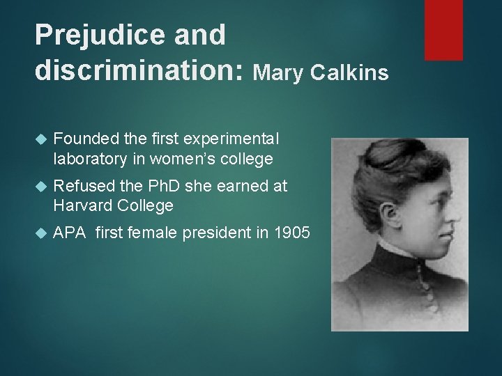 Prejudice and discrimination: Mary Calkins Founded the first experimental laboratory in women’s college Refused