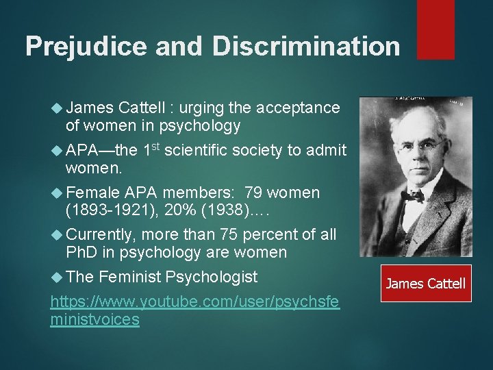 Prejudice and Discrimination James Cattell : urging the acceptance of women in psychology APA—the