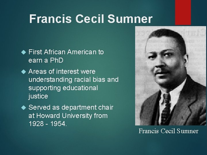 Francis Cecil Sumner First African American to earn a Ph. D Areas of interest