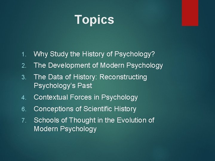 Topics 1. Why Study the History of Psychology? 2. The Development of Modern Psychology