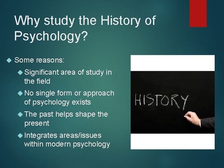 Why study the History of Psychology? Some reasons: Significant area of study in the