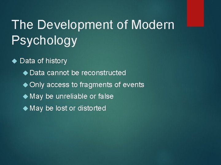 The Development of Modern Psychology Data of history Data cannot be reconstructed Only access