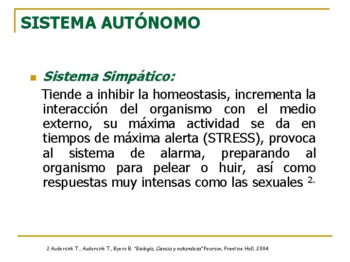 SISTEMA AUTÓNOMO n Sistema Simpático: Tiende a inhibir la homeostasis, incrementa la interacción del