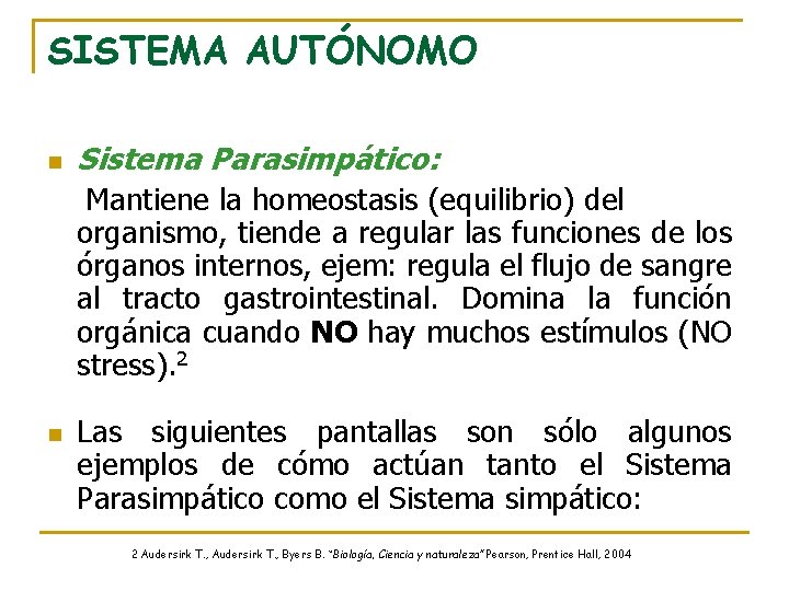 SISTEMA AUTÓNOMO n Sistema Parasimpático: Mantiene la homeostasis (equilibrio) del organismo, tiende a regular