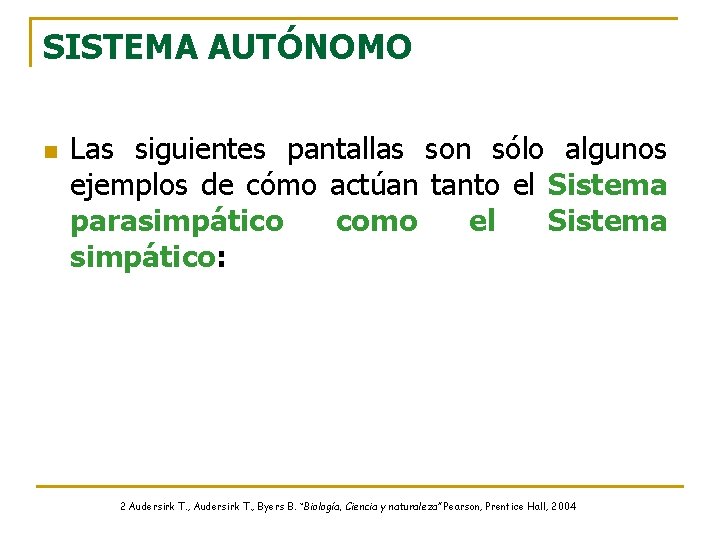 SISTEMA AUTÓNOMO n Las siguientes pantallas son sólo algunos ejemplos de cómo actúan tanto