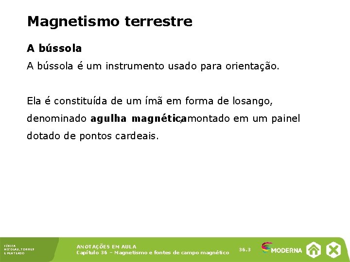 Magnetismo terrestre A bússola é um instrumento usado para orientação. Ela é constituída de