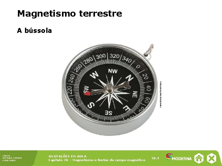 Magnetismo terrestre F 9 PHOTOS/SHUTTERSTOCK A bússola FÍSICA NICOLAU, TORRES E PENTEADO ANOTAÇÕES EM