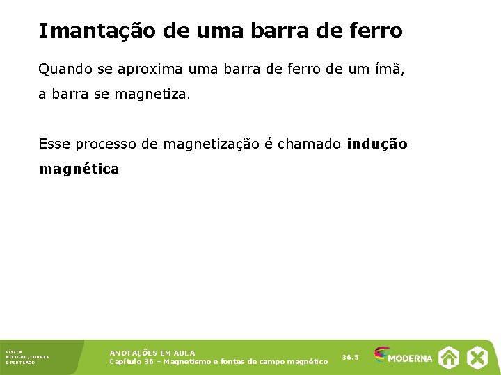 Imantação de uma barra de ferro Quando se aproxima uma barra de ferro de