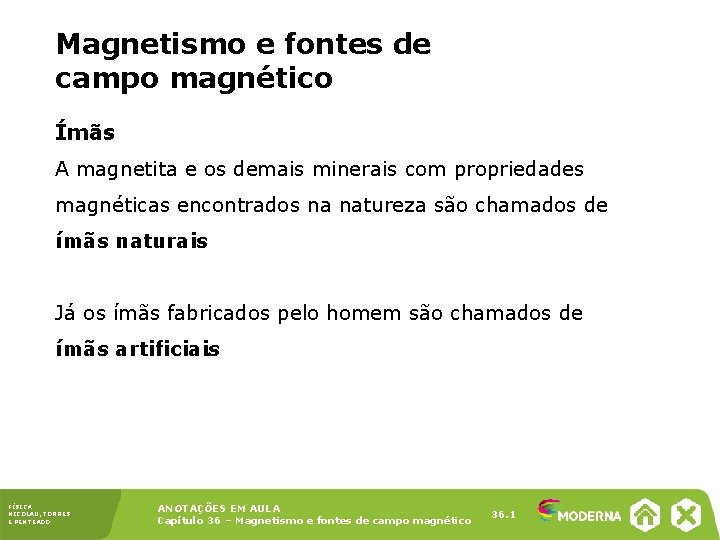 Magnetismo e fontes de campo magnético Ímãs A magnetita e os demais minerais com