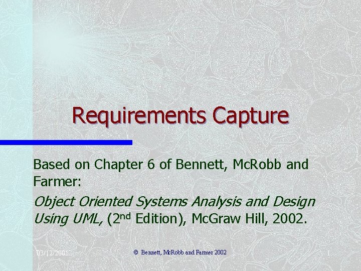 Requirements Capture Based on Chapter 6 of Bennett, Mc. Robb and Farmer: Object Oriented