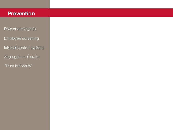 Prevention Role of employees Employee screening Internal control systems Segregation of duties “Trust but