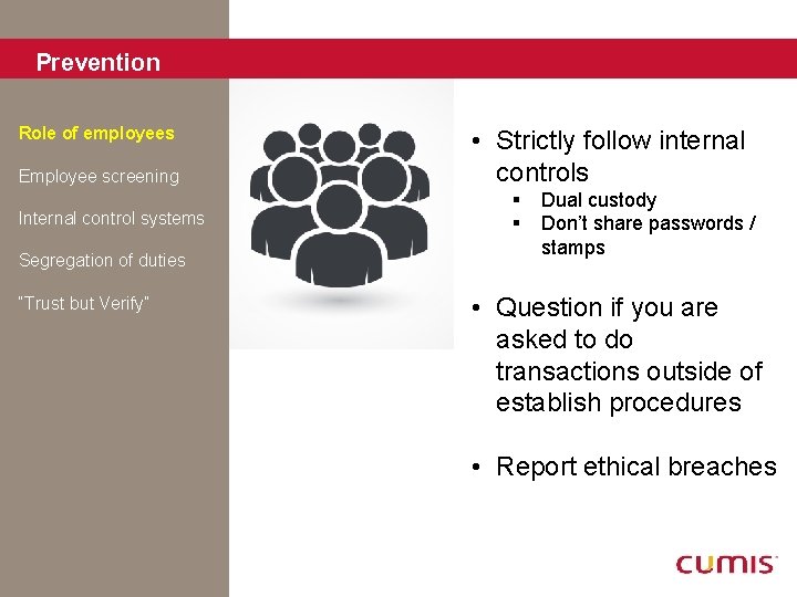 Prevention Role of employees Employee screening Internal control systems Segregation of duties “Trust but