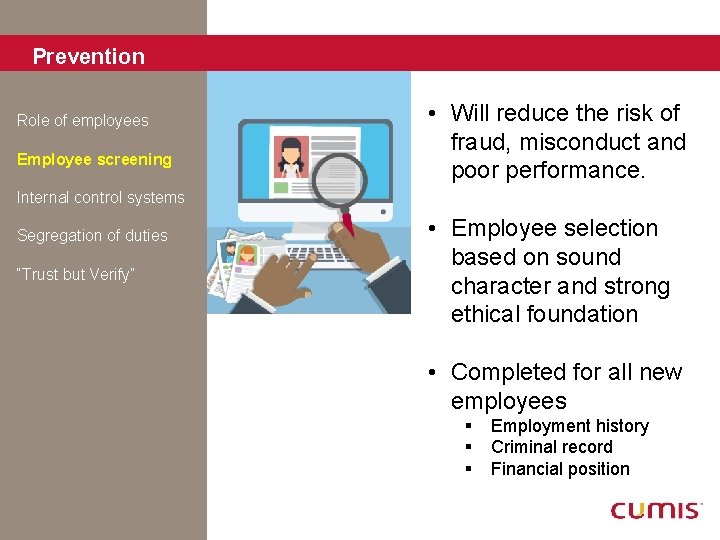Prevention Role of employees Employee screening • Will reduce the risk of fraud, misconduct