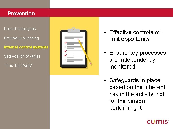Prevention Role of employees Employee screening • Effective controls will limit opportunity Internal control