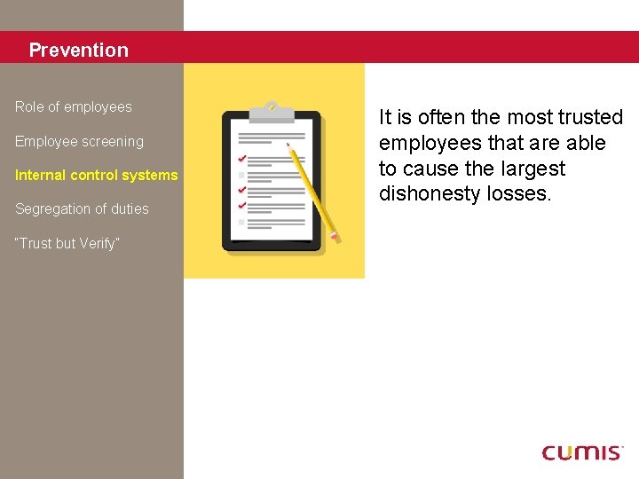 Prevention Role of employees Employee screening Internal control systems Segregation of duties “Trust but