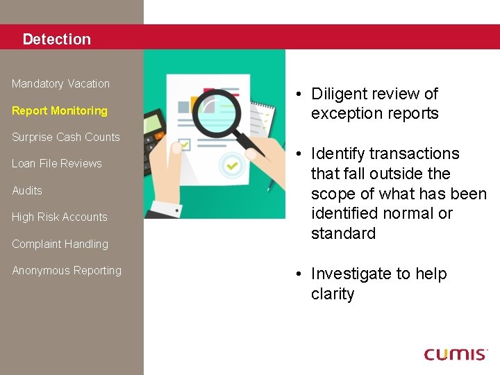 Detection Mandatory Vacation Report Monitoring • Diligent review of exception reports Surprise Cash Counts