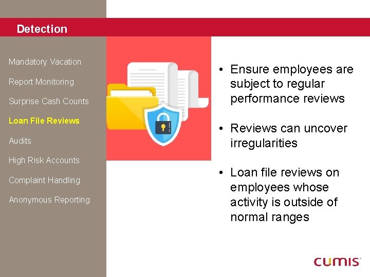 Detection Mandatory Vacation Report Monitoring Surprise Cash Counts Loan File Reviews Audits • Ensure