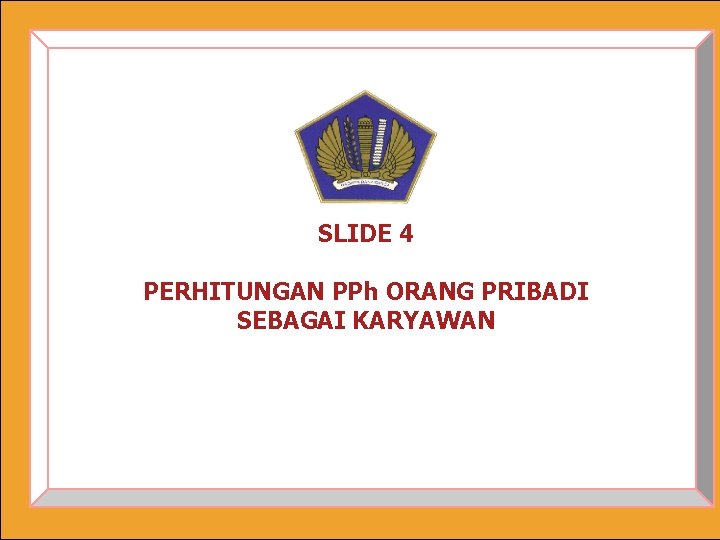 SLIDE 4 PERHITUNGAN PPh ORANG PRIBADI SEBAGAI KARYAWAN 1 