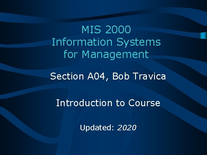 MIS 2000 Information Systems for Management Section A 04, Bob Travica Introduction to Course