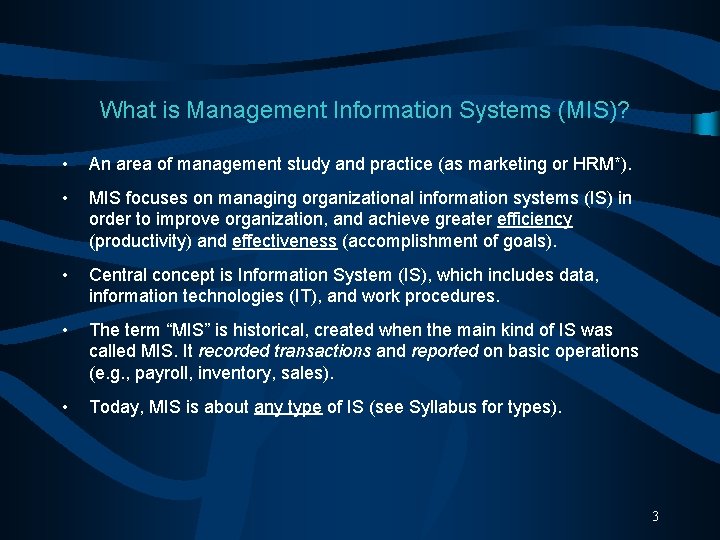 What is Management Information Systems (MIS)? • An area of management study and practice