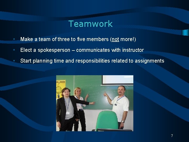Teamwork • Make a team of three to five members (not more!) • Elect