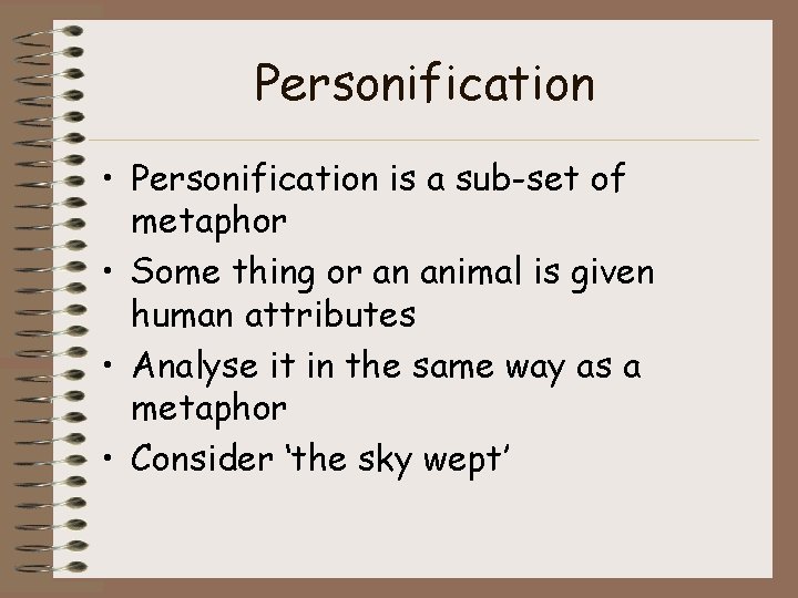 Personification • Personification is a sub-set of metaphor • Some thing or an animal