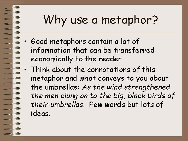 Why use a metaphor? • Good metaphors contain a lot of information that can