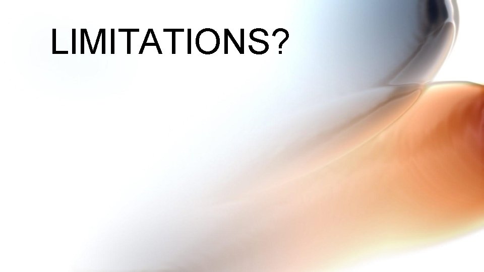 LIMITATIONS? 