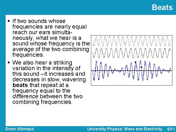 Beats § If two sounds whose frequencies are nearly equal reach our ears simultaneously,