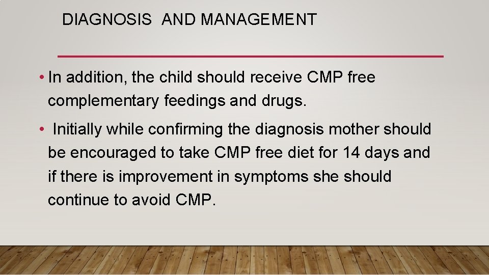 DIAGNOSIS AND MANAGEMENT • In addition, the child should receive CMP free complementary feedings