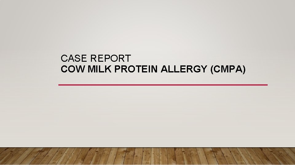 CASE REPORT COW MILK PROTEIN ALLERGY (CMPA) 